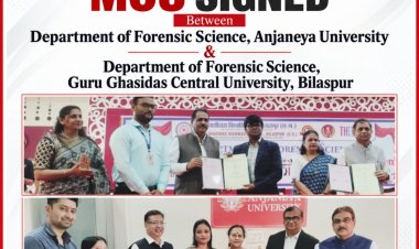 आंजनेय विश्वविद्यालय की बड़ी उपलब्धि: फॉरेंसिक साइंस के क्षेत्र में गुरु घासीदास केंद्रीय विश्वविद्यालय के साथ हुआ एमओयू